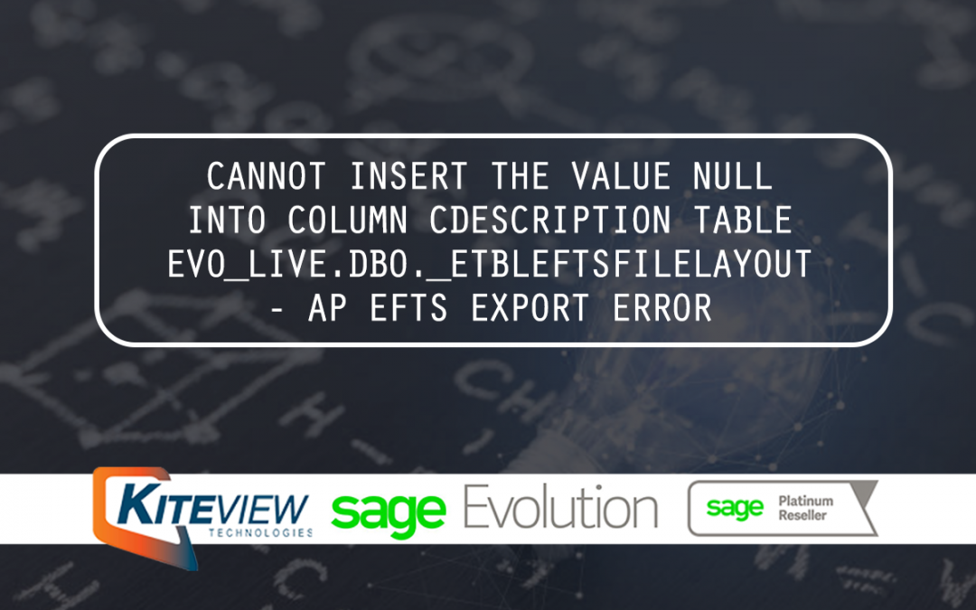 Cannot Insert The Value Null Into Column CDescription Table EVO_LIVE.DBO._ETBLEFTSFILELAYOUT – AP EFTS EXPORT ERROR